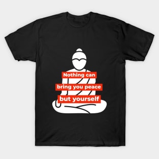 Nothing can bring you peace but yourself - Buddha-like mindset T-Shirt